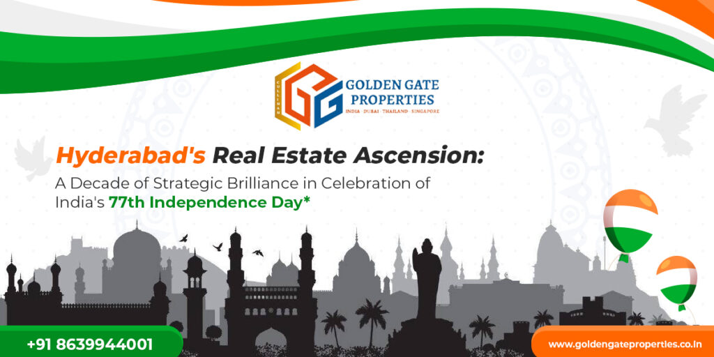 Hyderabad’s Real Estate Ascension: A Decade of Strategic Brilliance in Celebration of India’s 76th Independence Day